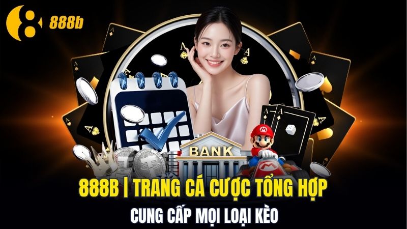Thương hiệu cá cược uy tín vượt thời đại - 888B