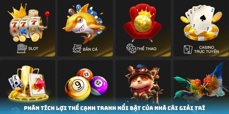 Phân tích lợi thế cạnh tranh nổi bật của nhà cái giải trí